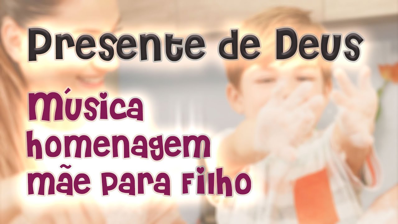Música Homenagem Mãe para Filho(a) - Presente de Deus - YouTube