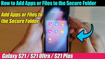 Galaxy S21/Ultra/Plus: How to Add Apps or Files to the Secure Folder