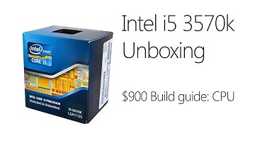 $900 PC Build: Intel i5 3570k Unboxing and First Look