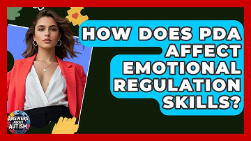 How Does PDA Affect Emotional Regulation Skills? - Answers About Autism