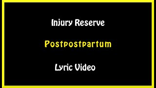 Postpostpartum - Injury Reserve (Lyric Video)
