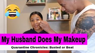 Husband Does My Makeup | Quarantine Chronicles: Busted or Beat