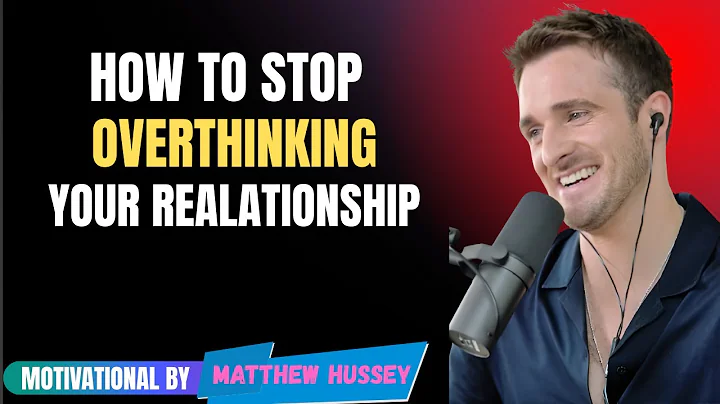 How to Stop Overthinking Your Relationship || Matthew Hussey