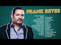 FRANK REYES SUS MEJORES ÉXITOS - LAS 30 GRANDES CANCÍONES DE FRANK REYES