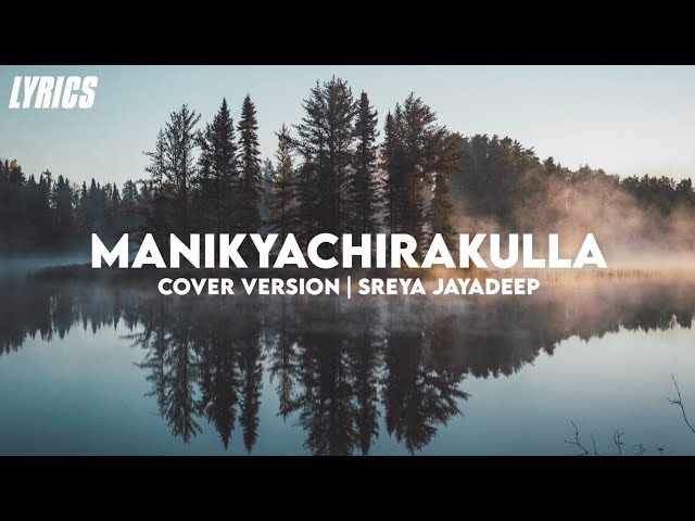 Manikyachirakulla | Song Lyrics - Idukki Gold | Cover Version | Sreya Jayadeep class=