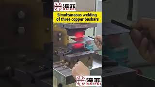 Simultaneous welding of three copper busbars done by HAIFEI diffusion welding machine #haifeiwelding