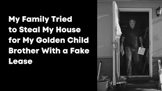 My Family Tried to Steal My House for My Golden Child Brother With a Fake Lease