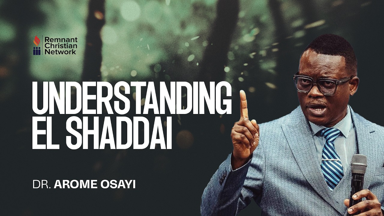 UNDERSTANDING EL SHADDAI – DR AROME OSAYI