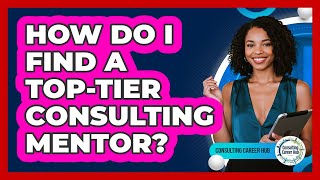 How Do I Find A Top-tier Consulting Mentor? - Consulting Career Hub