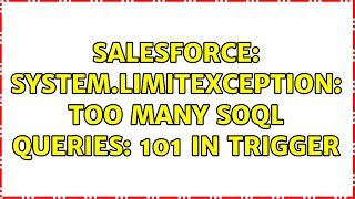 Salesforce: System.LimitException: Too Many SOQL Queries: 101 in Trigger (3 Solutions!!)