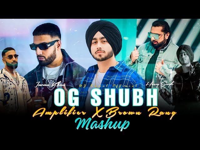 OG Shubh X Amplifier X Brown Rang (Mashup) Shubh X ft.Imran Khan | DJ Kamal | Kamal Music Official class=