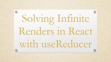 Solving Infinite Renders in React with useReducer