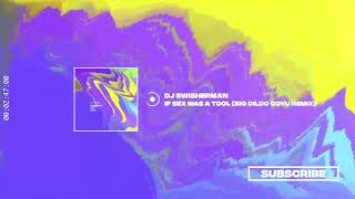 DJ SWISHERMAN - If Sex Was A Tool (Big Dildo Coyu Remix) [Suara]