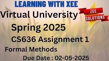 CS636 Formal Methods Assignment 1 Spring 2025 Virtual University of Pakistan