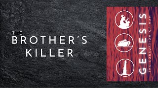 The Brothers Killer [Genesis 4:1-15]