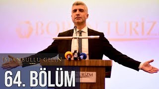 İstanbullu Gelin 64 Bölüm