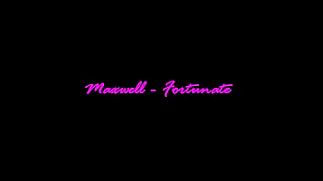 Maxwell   Fortunate
