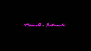 Maxwell   Fortunate