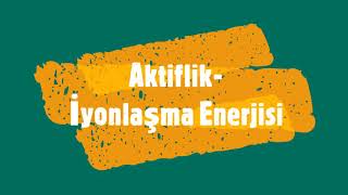 Aktiflik-İyonlaşma Enerjisi