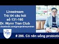 #286. Livestream trả lời câu hỏi 131-160 Dr. Wynn Tran Club: Đổ mồ hôi, probiotic, và cắt tử cung