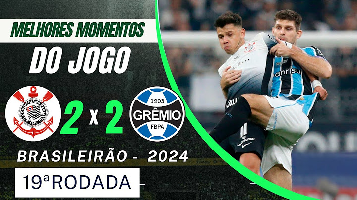 CORINTHIANS 2 X 2 GRÊMIO | MELHORES MOMENTOS | 19ª RODADA BRASILEIRÃO 2024 #futebol