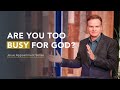 Are you too busy for God? - Luke 10:38-42