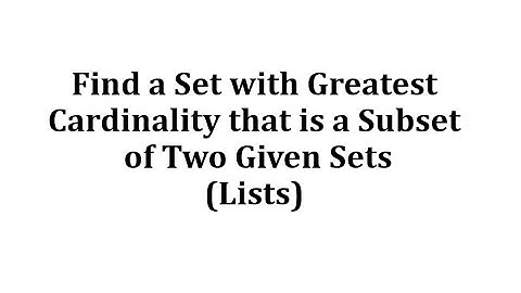 Find a Set with Greatest Cardinality that is a Subset of Two Given Sets (Lists)