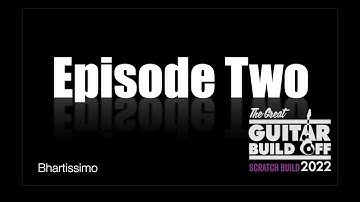 Great Guitar Build Off 2022, Scratch Build Category — Episode Two of the making of The Les