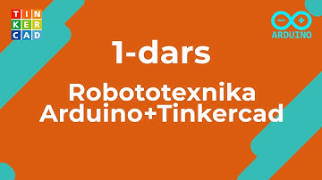 1-dars | Robototexnika: Arduino + TinkerCad | O