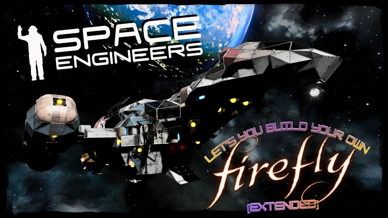 Space Engineers Lets You BUILD YOUR OWN FIREFLY! [EXTENDED] - YouTube