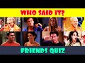 Who Said the Friends Quote | Friends Who Said It?