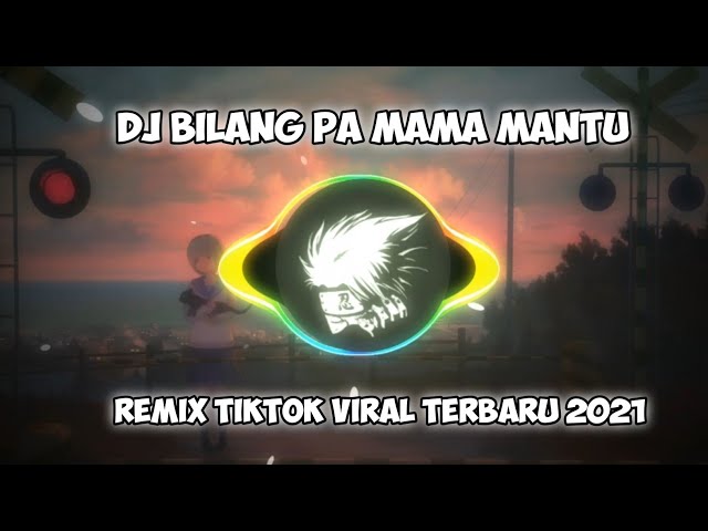 DJ BILANG PA MAMA MANTU KITA SO SIAP REMIX TIKTOK VIRAL TERBARU 2021 class=