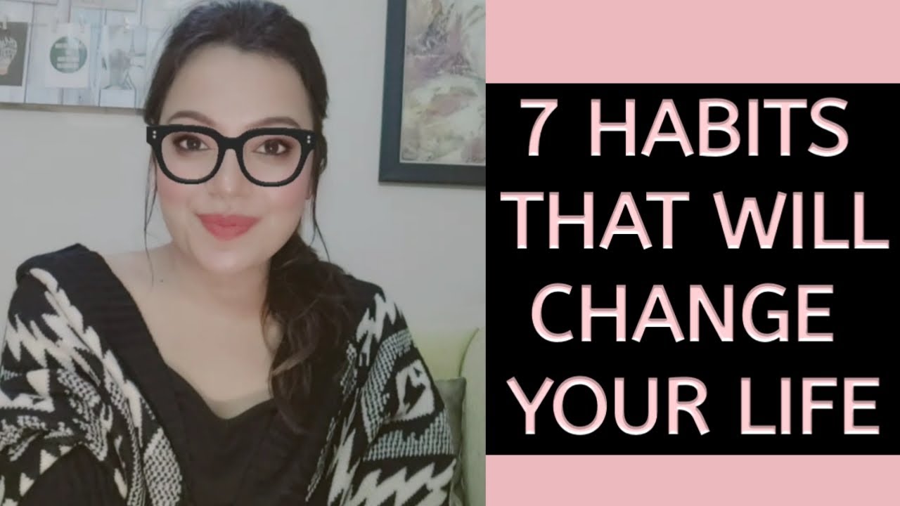 7 HABITS THAT WILL CHANGE YOUR LIFE FOR SURE │HABITS THAT CHANGED MY ...