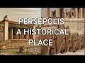 ABOUT PERSEPOLIS A HISTORICAL PLACE