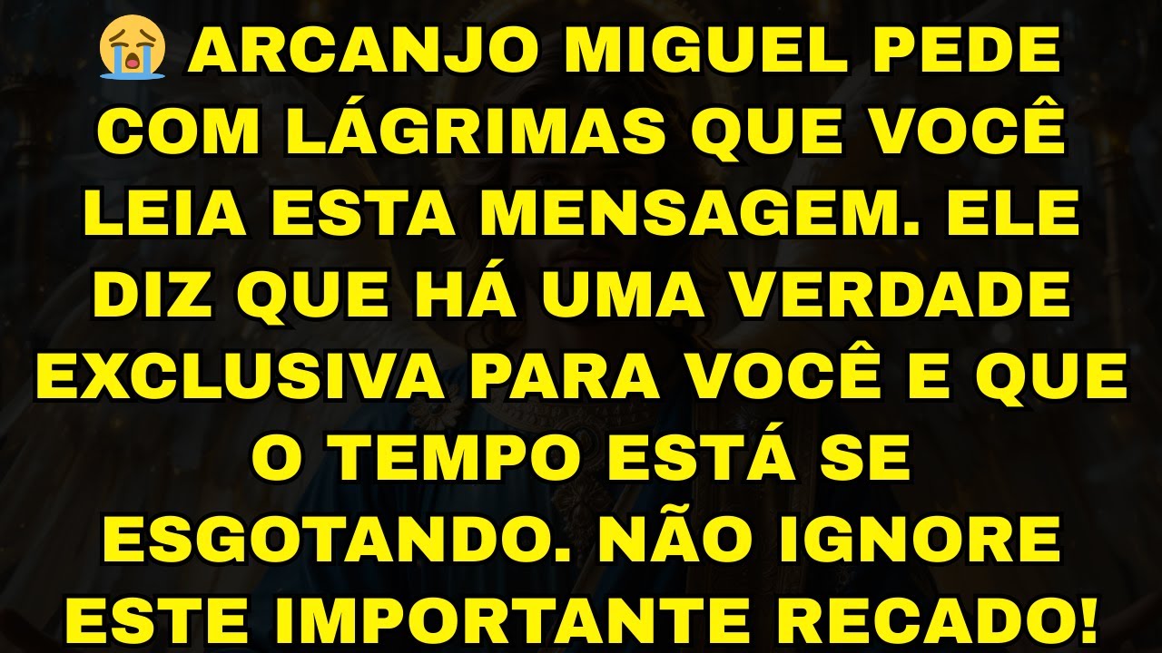 😭 ARCANJO MIGUEL PEDE COM LÁGRIMAS QUE VOCÊ LEIA ESTA MENSAGEM. ELE DIZ QUE HÁ UMA VERDADE EXCLUSIVA