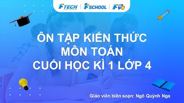 Bài giảng ôn luyện kiến thức cuối học kì 1 môn Toán lớp 4 - FQA.vn