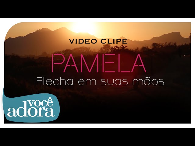 PAMELA - FLECHA EM SUAS MAOS