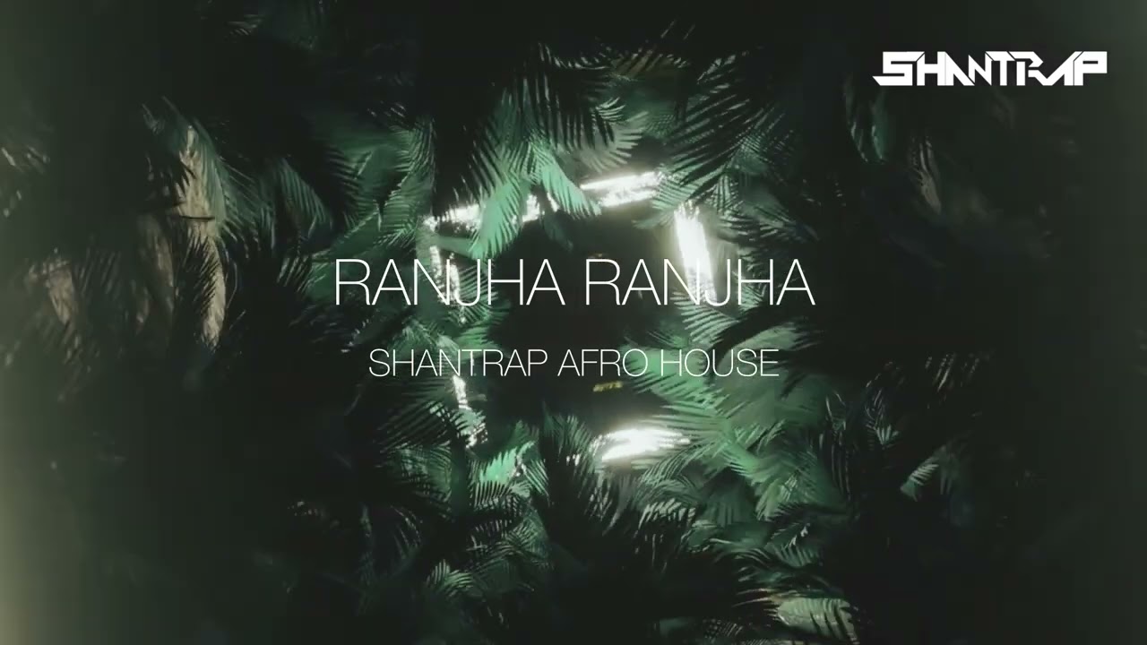Ranjha Ranjha - Shantrap Afro House | Raavan | Extended