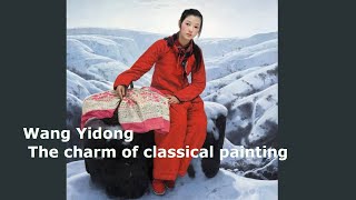 The Charm of Classical Painting 【  Wang Yidong  】