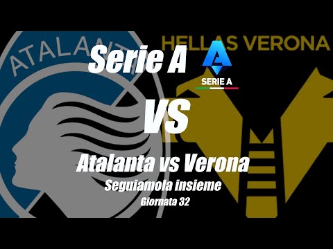 ATALANTA vs VERONA - SERIE A | GIORNATA 32 [ DIRETTA ] LIVE cronaca e campo 3D - Inizio ore 20:45