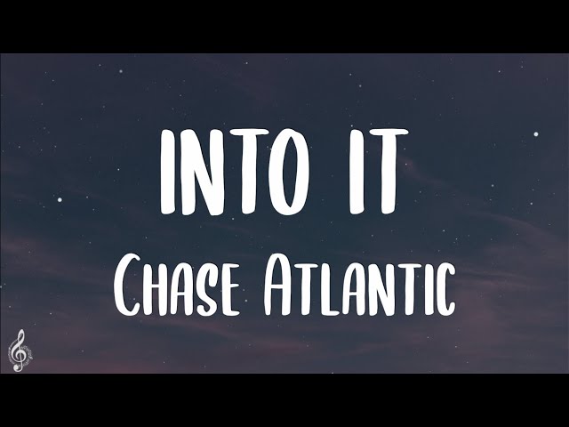 Chase Atlantic - Into It (Lyrics) class=