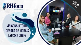 RH em Foco #2 -  4N Consultoria, Débora de Morais e LSG Sky Chefs
