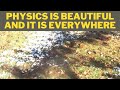 Physics is beautiful and it is everywhere