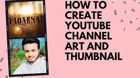 How to Create YouTube Channel Art and Thumbnail | Best Method in 2021