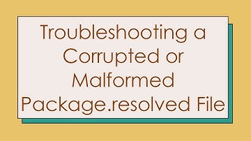 Troubleshooting a Corrupted or Malformed Package.resolved File