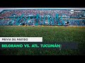 Belgrano vs Atlético Tucumán, la previa