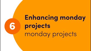 Getting started with monday projects - Ch. 6 'Enhancing monday projects' | monday.com webinars