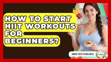 How To Start HIIT Workouts For Beginners? - Smart Steps to Wellness
