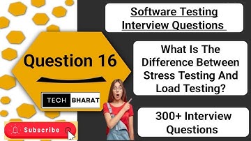 What Is The Difference Between Stress Testing And Load Testing? Software testing interview questions