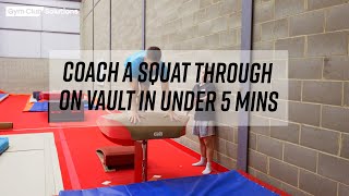 COACH A SQUAT THROUGH ON VAULT IN UNDER 5 MINUTES